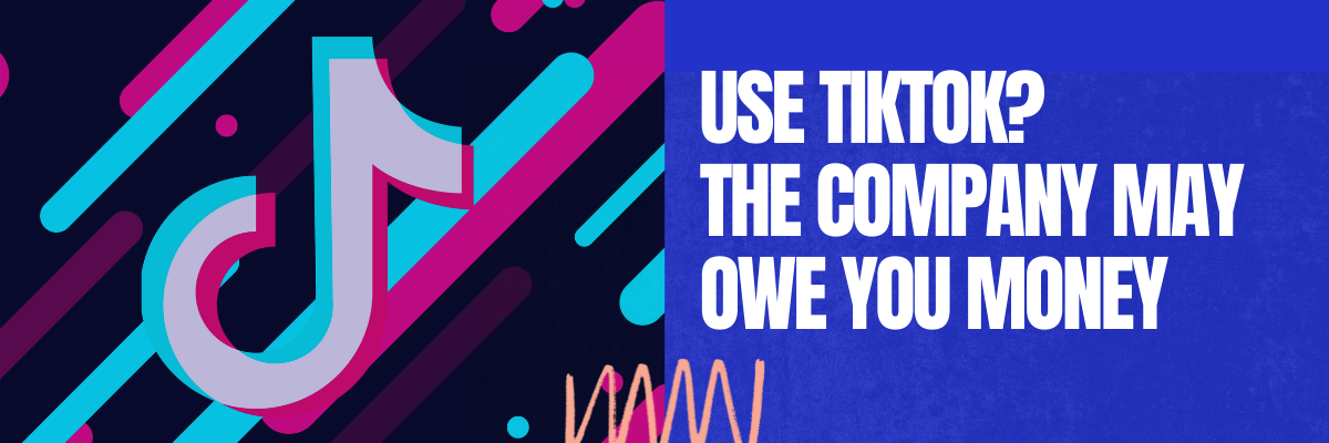 TikTok May Owe You Money
